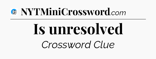 Is unresolved Crossword Clue