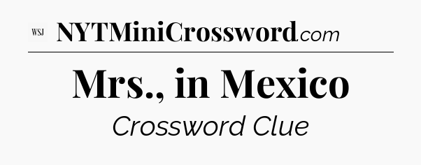 Mrs., in Mexico - WSJ Crossword