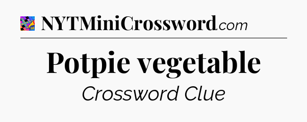 Potpie vegetable Crossword Clue