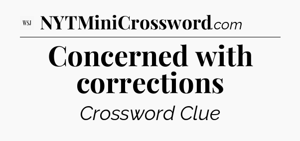 Concerned with corrections - WSJ Crossword