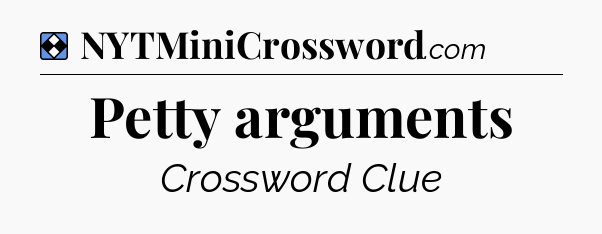 Solution: Petty arguments - NYT Mini Crossword