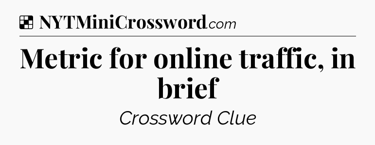 Solution: Metric for online traffic, in brief - NYT Crossword