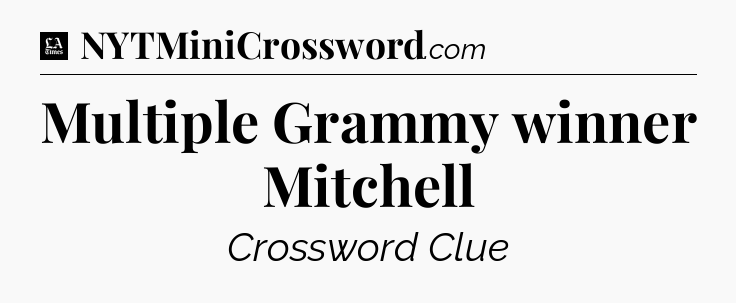 Multiple Grammy winner Mitchell - LA Times Crossword