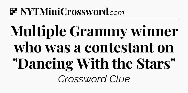 Solution: Multiple Grammy winner who was a contestant on 