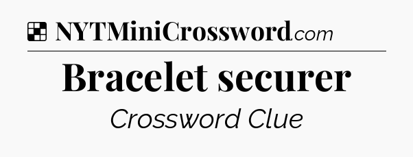 Solution: Bracelet securer - NYT Crossword