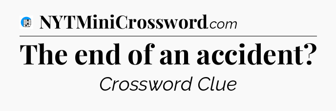 The end of an accident Crossword Clue