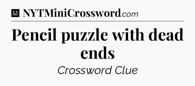 Pencil puzzle with dead ends - LA Times Crossword