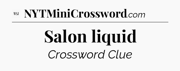 Salon liquid - WSJ Crossword
