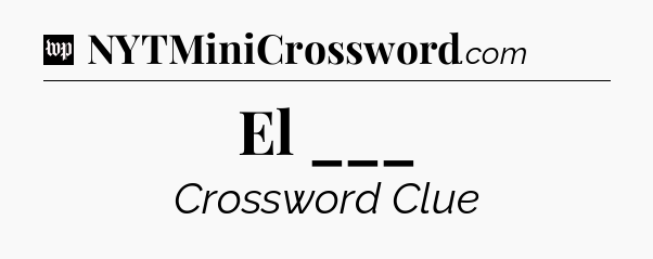 El ___ Crossword Clue