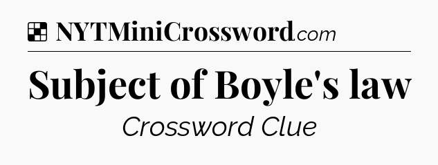 Solution: Subject of Boyle's law - NYT Crossword