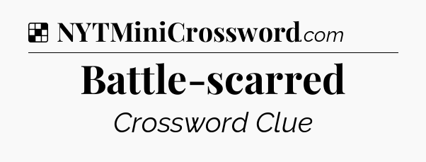 Solution: Battle-scarred - NYT Crossword