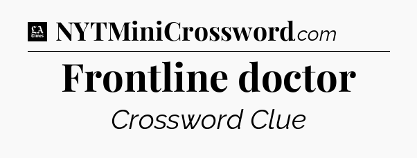 Frontline doctor - LA Times Crossword