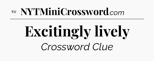Excitingly lively - WSJ Crossword