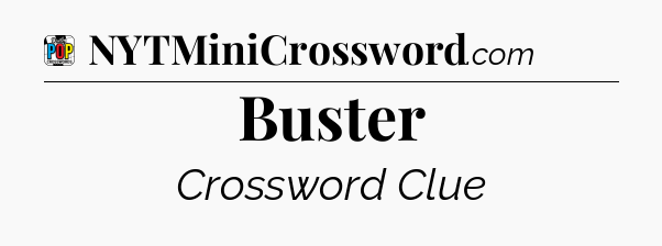 Buster Crossword Clue