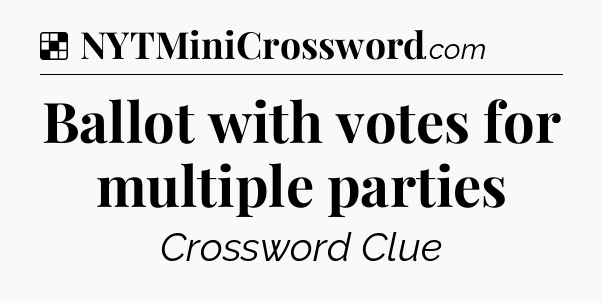 Solution: Ballot with votes for multiple parties - NYT Crossword