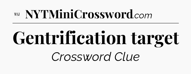 Gentrification target - WSJ Crossword