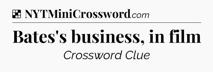 Solution: Bates's business, in film - NYT Crossword
