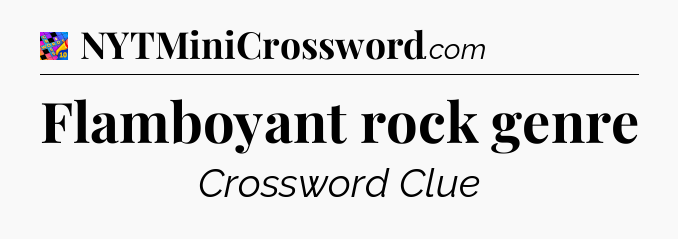 Flamboyant rock genre Crossword Clue