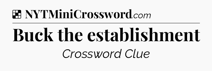 Buck the establishment NYT Crossword
