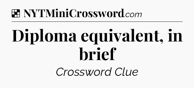 Solution: Diploma equivalent, in brief - NYT Crossword