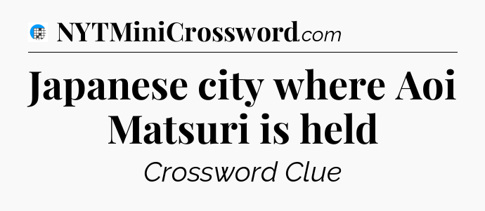 Japanese city where Aoi Matsuri is held Crossword Clue