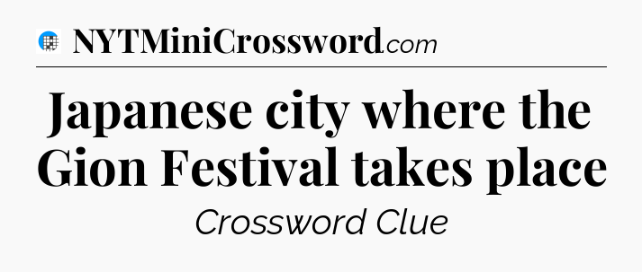 Japanese city where the Gion Festival takes place Crossword Clue