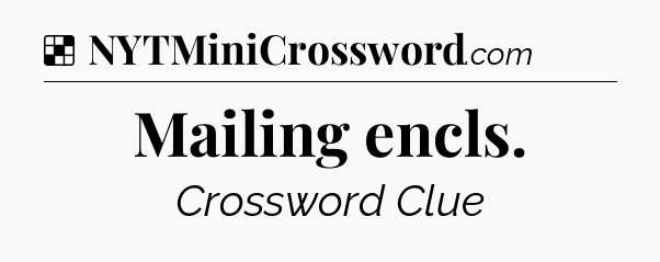 Solution: Mailing encls - NYT Crossword