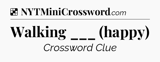 Solution: Walking ___ (happy) - NYT Crossword