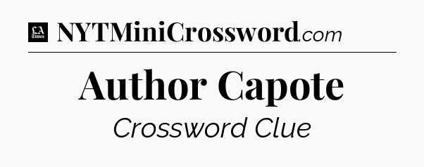 Author Capote - LA Times Crossword