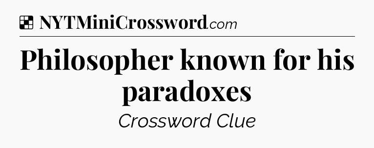Solution: Philosopher known for his paradoxes - NYT Crossword