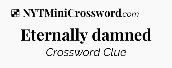 Solution: Eternally damned - NYT Crossword