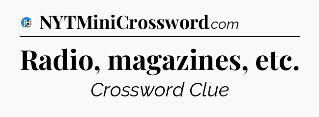 Radio, magazines, etc Crossword Clue