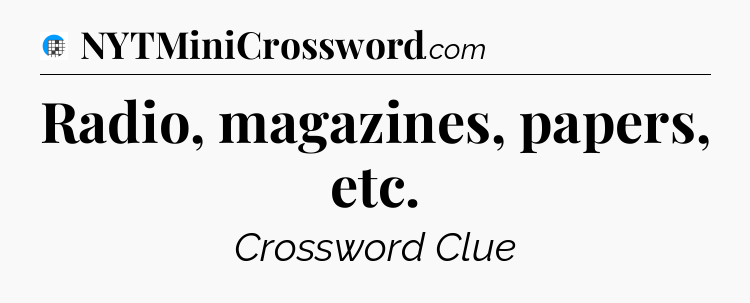 Radio, magazines, papers, etc Crossword Clue