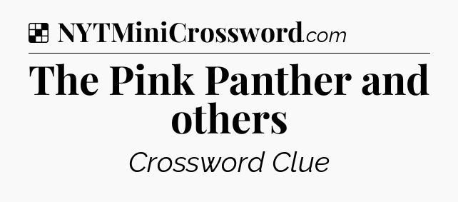 Solution: The Pink Panther and others - NYT Crossword