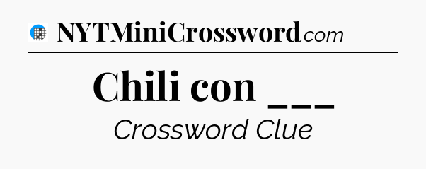 Chili con ___ Crossword Clue