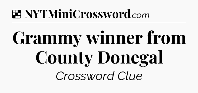 Solution: Grammy winner from County Donegal - NYT Crossword