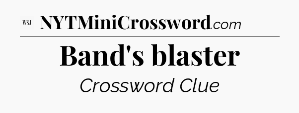 Band's blaster - WSJ Crossword