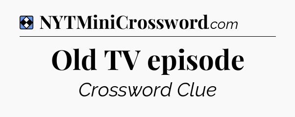 Solution: Old TV episode - NYT Mini Crossword