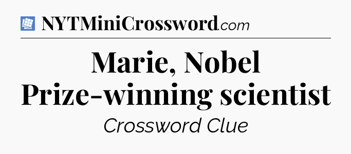 Marie, Nobel Prize-winning scientist Puzzle Page Crossword Clue