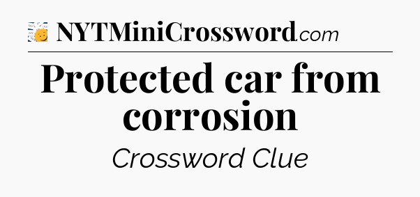 Protected car from corrosion - 7 Little Words