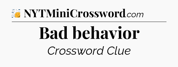 Bad behavior - 7 Little Words