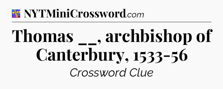 Thomas __, archbishop of Canterbury, 1533-56 Codycross