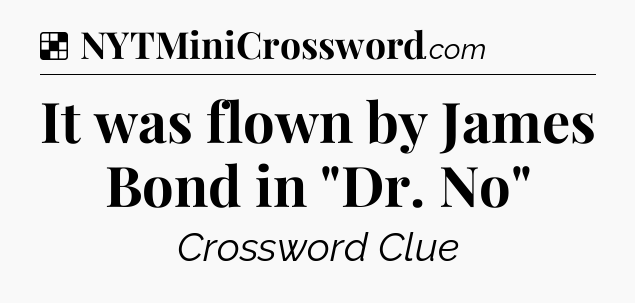Solution: It was flown by James Bond in 