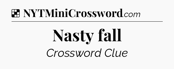 Solution: Nasty fall - NYT Crossword