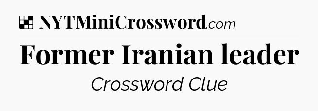 Solution: Former Iranian leader - NYT Crossword