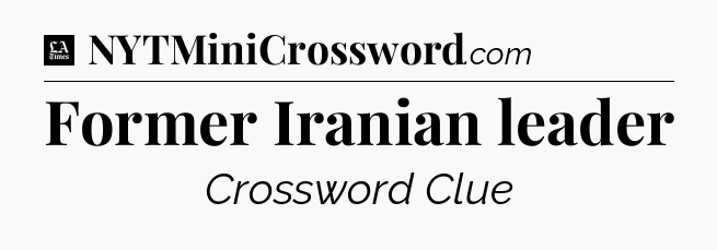 Former Iranian leader - LA Times Crossword