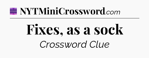 Fixes, as a sock - Thomas Joseph Crossword