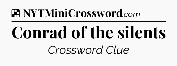 Solution: Conrad of the silents - NYT Crossword
