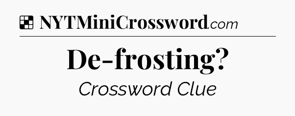 Solution: De-frosting - NYT Crossword