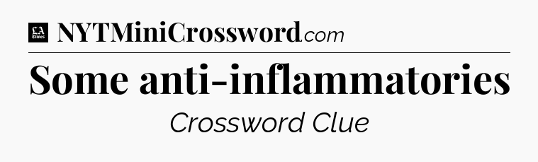 Some anti-inflammatories - LA Times Crossword